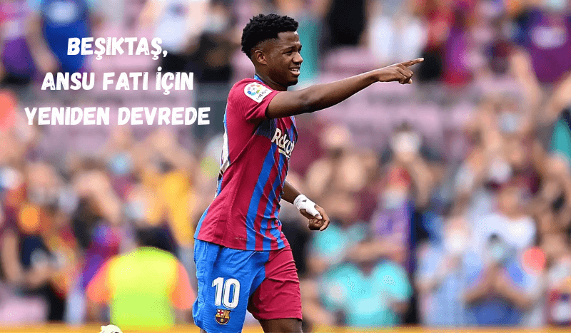 Beşiktaş, Ansu Fati İçin Yeniden Devrede