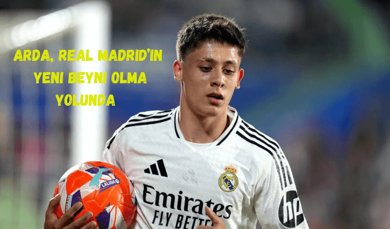 Arda Güler, Real Madrid’in Yeni Organizasyon Beyni Olma Yolunda
