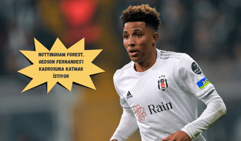 Nottingham Forest, Gedson Fernandes’i Kadrosuna Katmak İstiyor